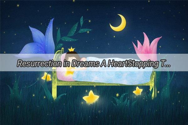 Resurrection in Dreams A HeartStopping Tale of Lost and Found Lives